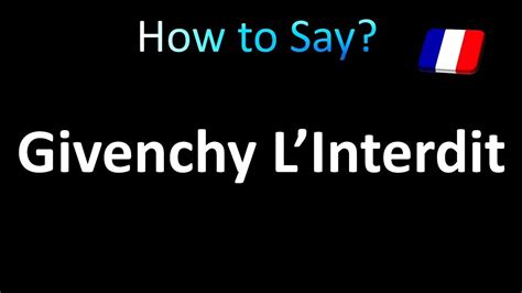 how to pronounce givenchy l'interdit|how do you pronounce l'interdit.